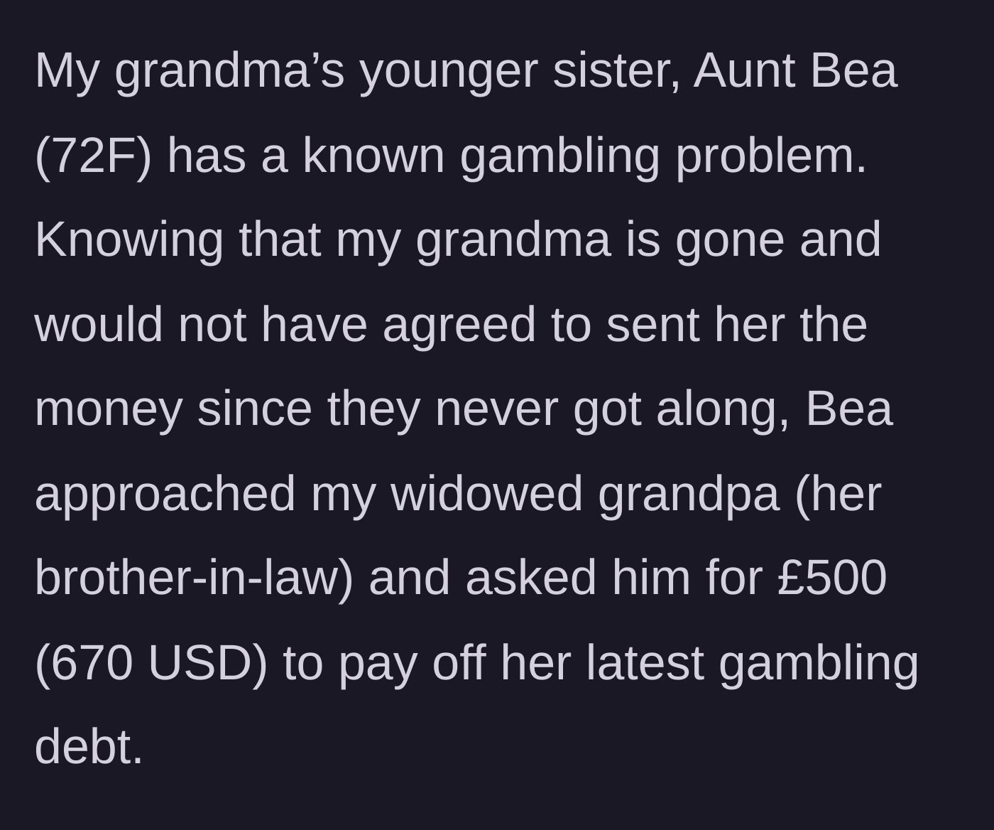 Story part 3 - A 72-year-old aunt named Bea asks the grieving grandfather for money to cover a gambling debt.