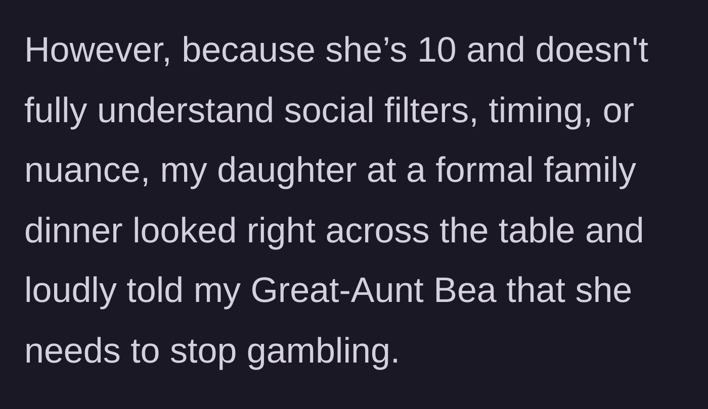 Story part 6 - The 10-year-old publicly calls out Aunt Bea's gambling at a formal dinner.