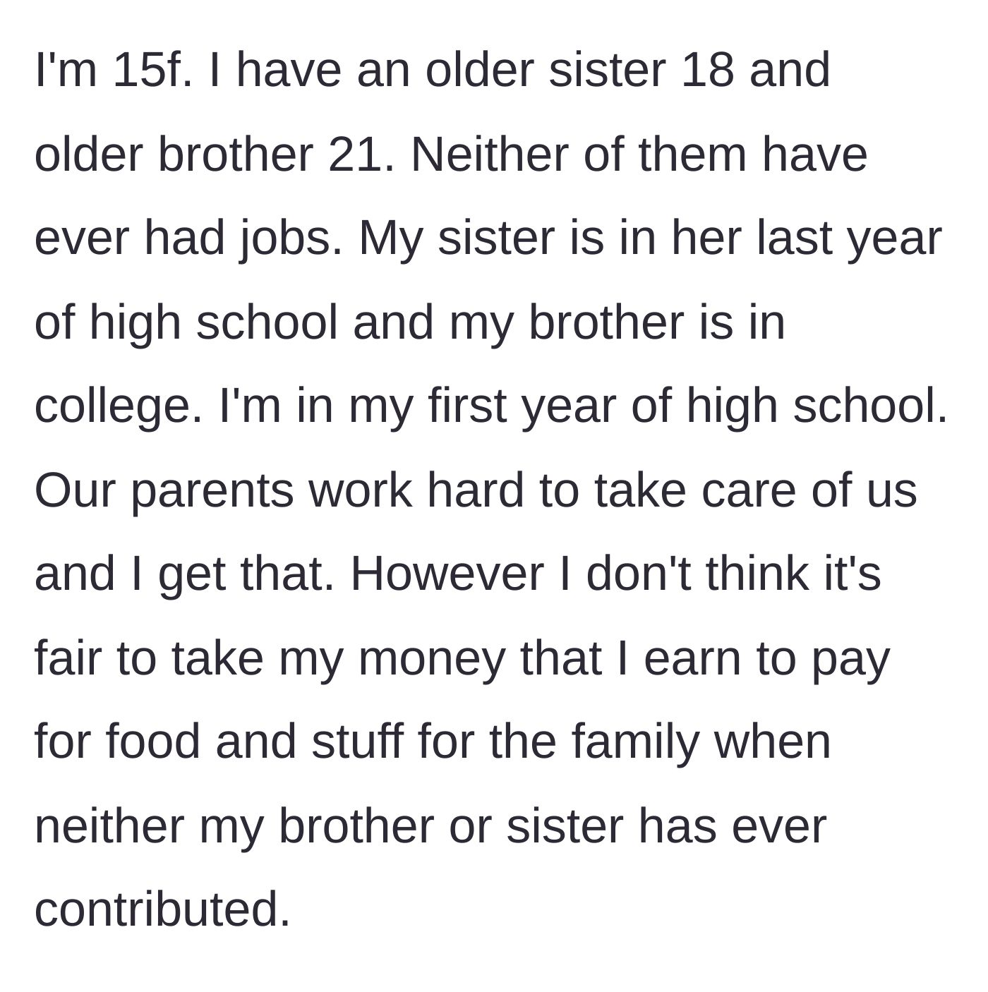 Story part 1 - A 15-year-old girl explains that her older, jobless siblings get a free ride while her parents demand her wages to pay for household expenses.