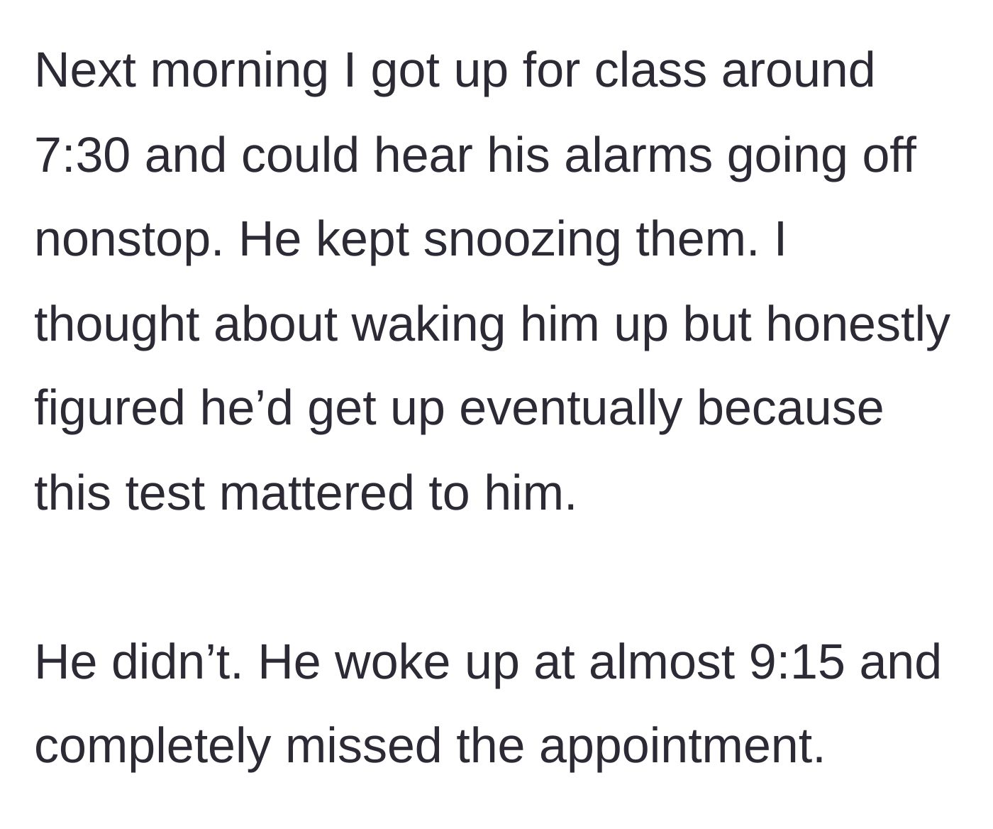 Story part 3 - The morning of the test, the brother snoozes his alarms from 7:30 AM onward, oversleeping until 9:15 AM and missing the test entirely.