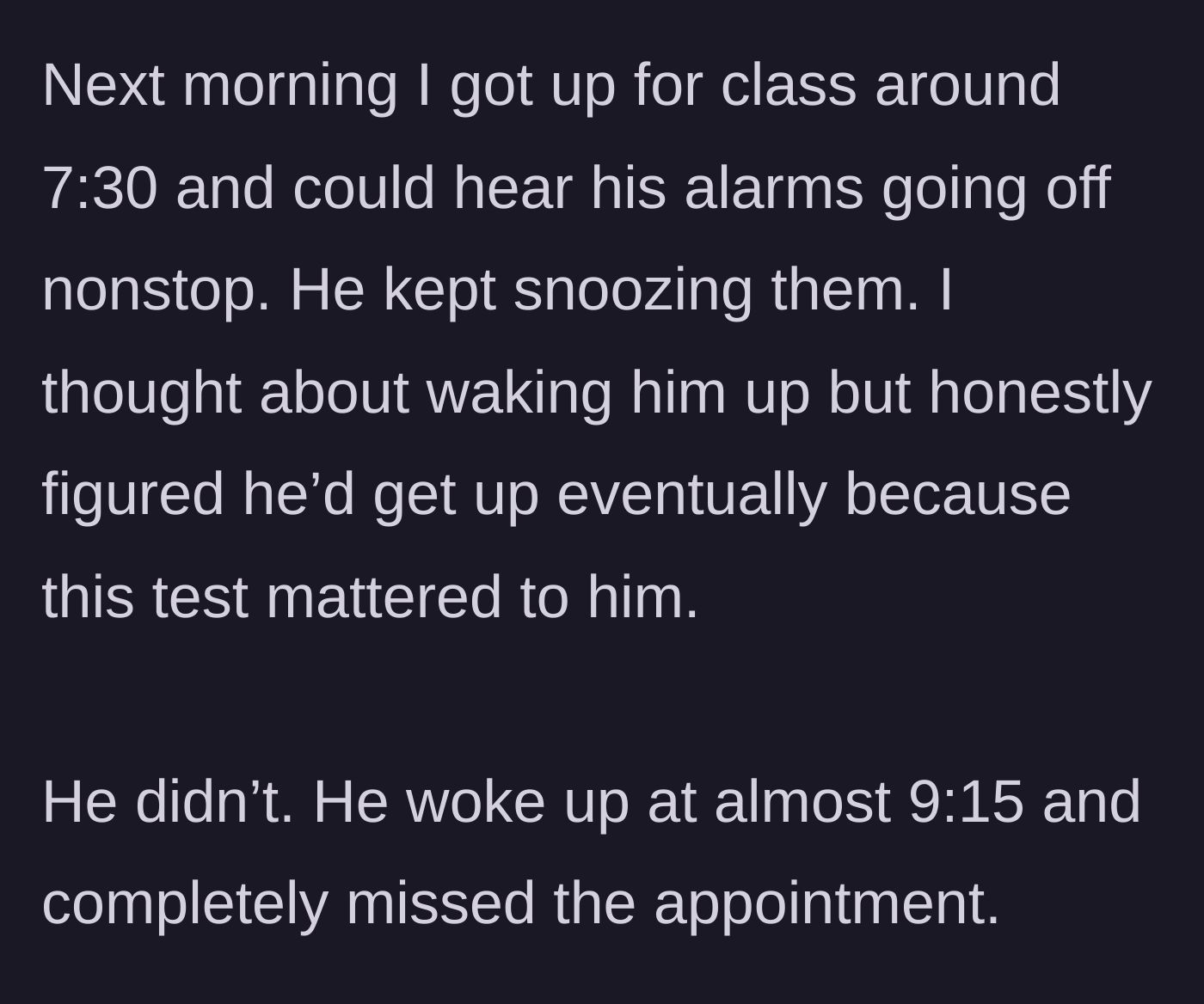 Story part 3 - The morning of the test, the brother snoozes his alarms from 7:30 AM onward, oversleeping until 9:15 AM and missing the test entirely.