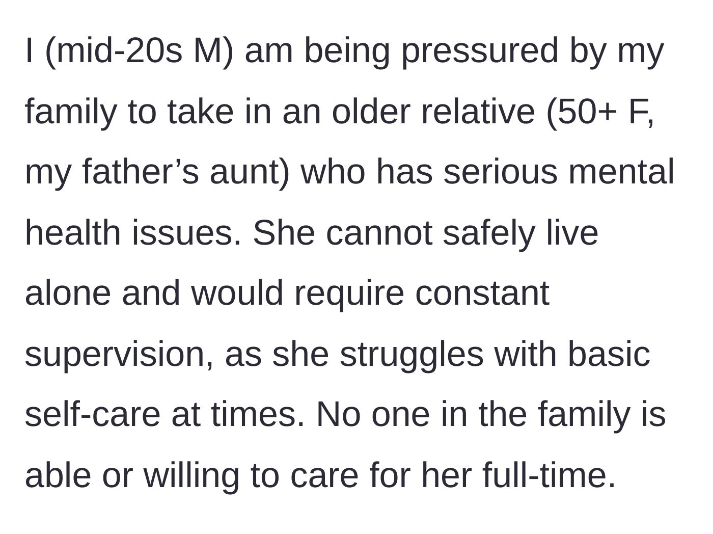Story part 1 - A 25-year-old guy explains his family's demand that he take in an unstable 50-year-old relative.