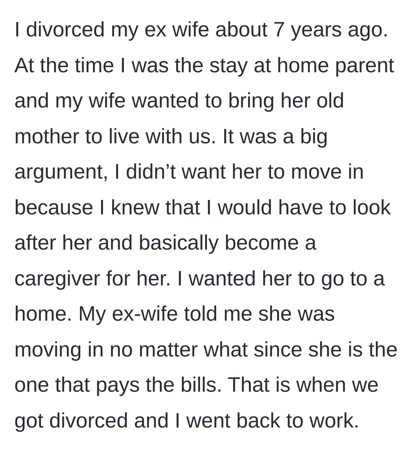 Story part 1 - A man explains he divorced his breadwinner ex-wife seven years ago solely because he refused to care for her aging mother as a stay-at-home dad.