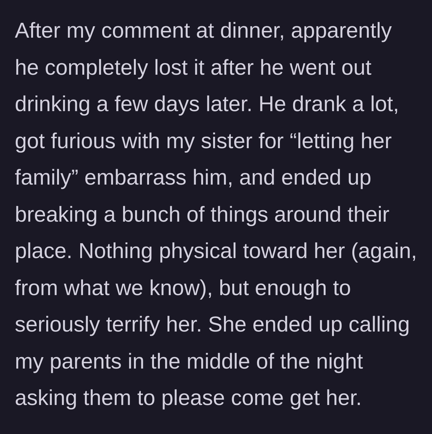 Story part 10 - Days later, the brother-in-law goes on a drunken rampage, breaking things in a rage over the Thanksgiving embarrassment, forcing the terrified sister to call her parents for a midnight rescue.