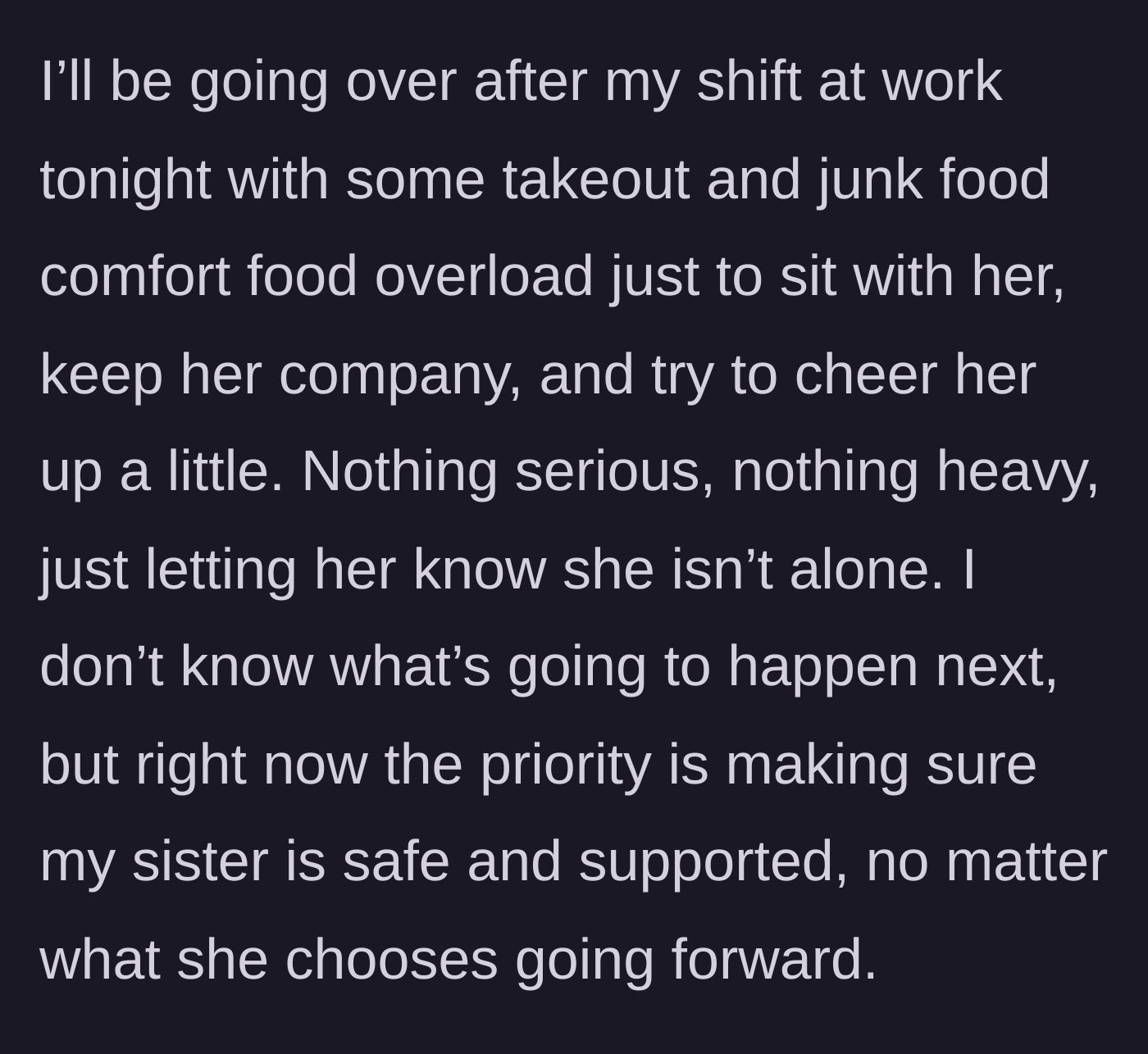 Story part 12 - The sister plans to visit her with junk food and comfort after work, just to sit with her and offer unconditional support during this scary time.