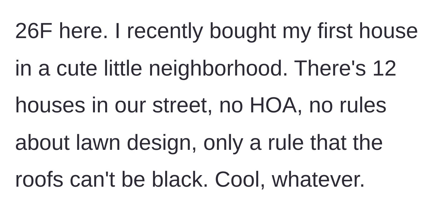 Story part 1 - A 26-year-old woman describes buying her first house in a neighborhood with no HOA and very few rules.