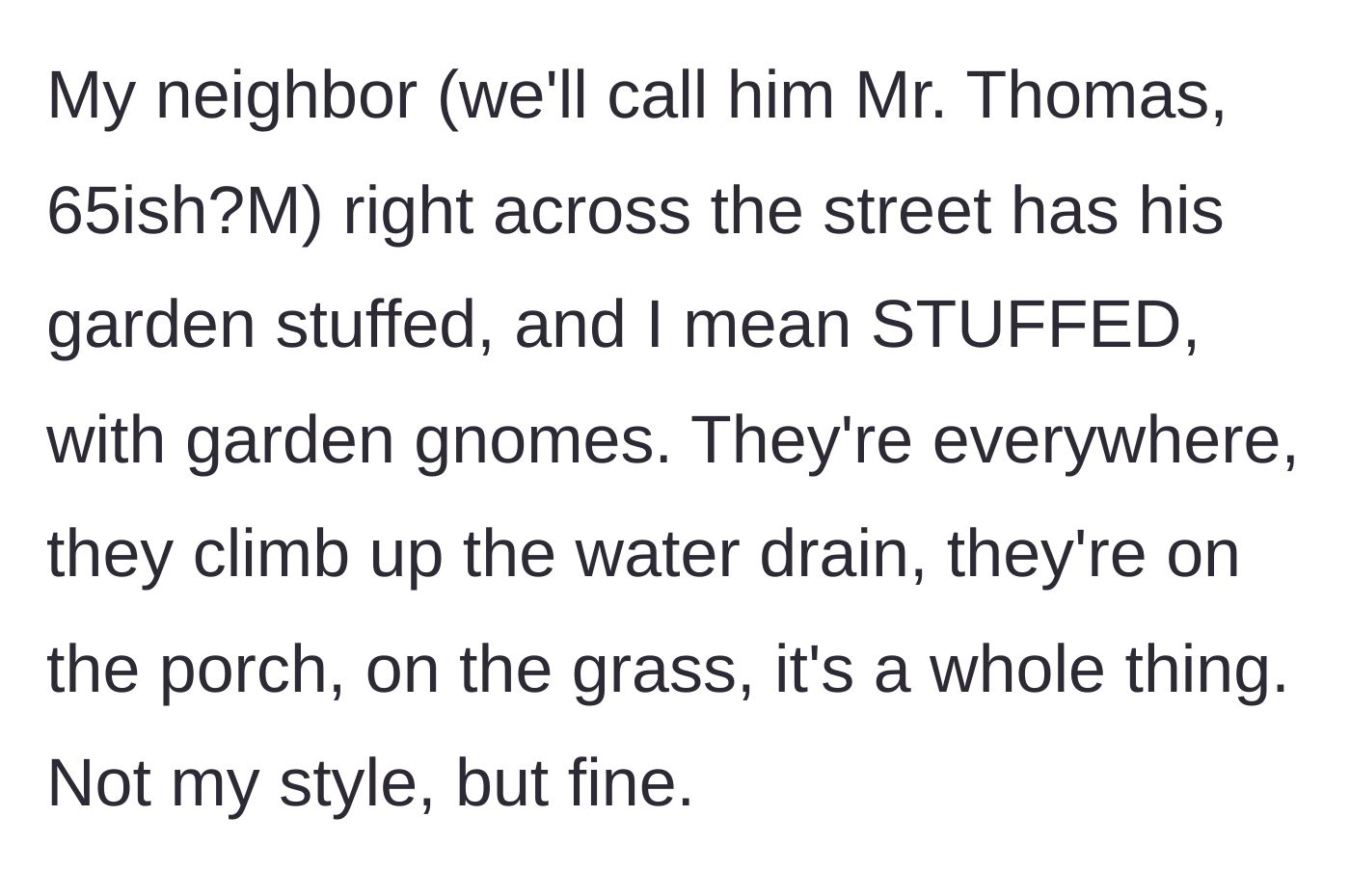 Story part 2 - The woman describes her 65-year-old neighbor across the street whose yard is completely overrun with garden gnomes.