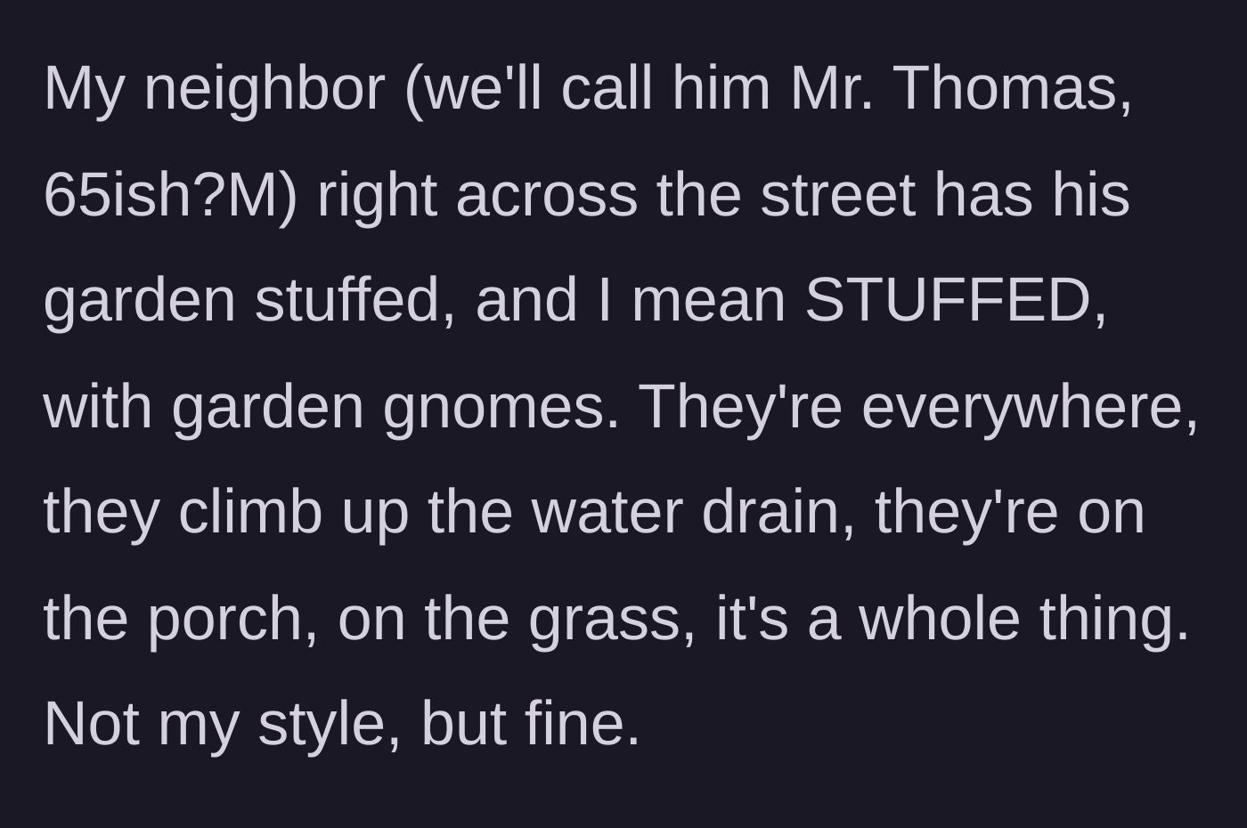 Story part 2 - The woman describes her 65-year-old neighbor across the street whose yard is completely overrun with garden gnomes.