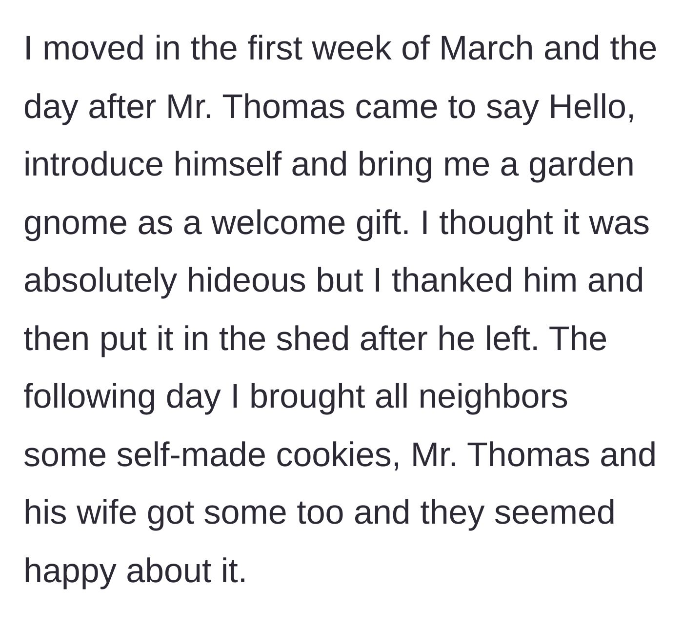 Story part 3 - The neighbor gifts her a hideous gnome, which she hides in her shed before delivering homemade cookies to him and his wife.