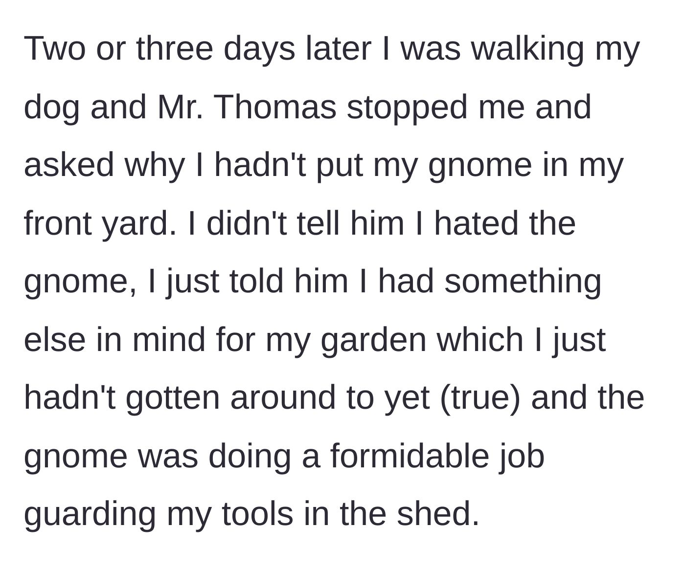 Story part 4 - The neighbor interrogates her about the missing gnome, and she politely claims it is guarding her tools in the shed.