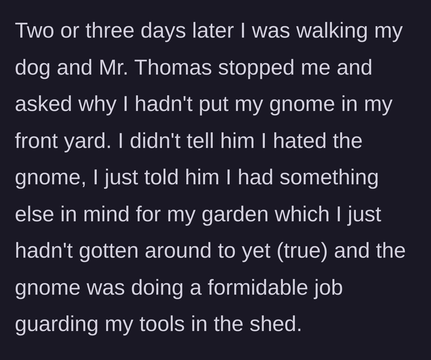 Story part 4 - The neighbor interrogates her about the missing gnome, and she politely claims it is guarding her tools in the shed.