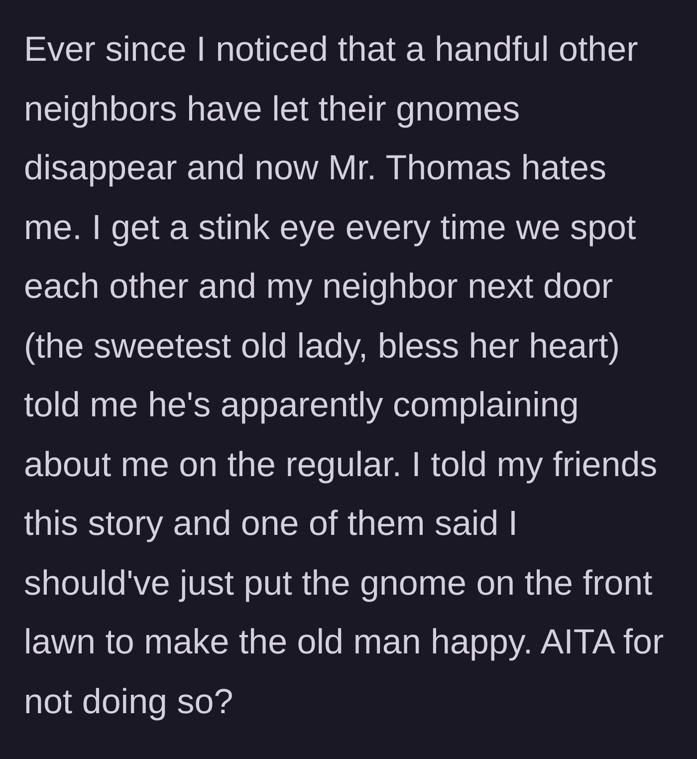 Story part 7 - Other neighbors start removing their gnomes, the old man glares at her, and her friends question if she should have just complied.