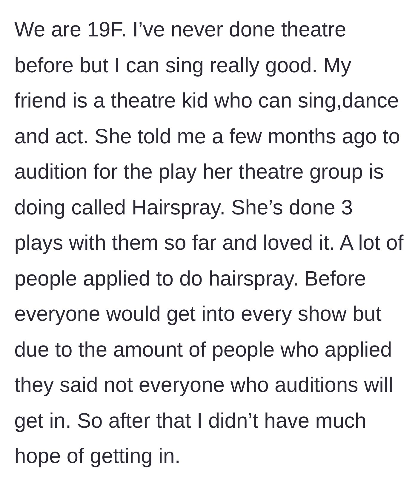 Story part 1 - The theater kid friend eagerly pushing our novice main character to audition for Hairspray, warning about high rejection rates.