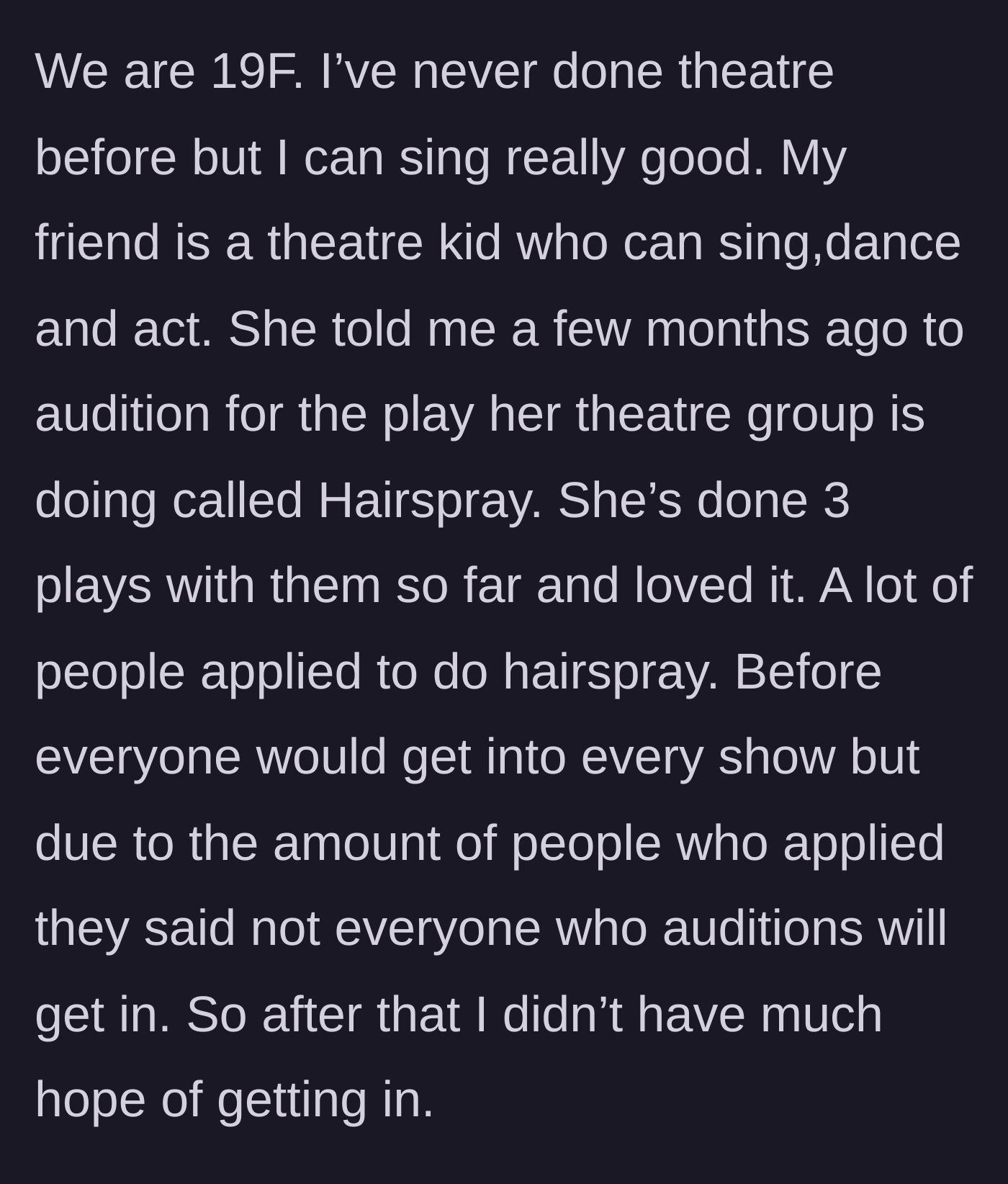 Story part 1 - The theater kid friend eagerly pushing our novice main character to audition for Hairspray, warning about high rejection rates.