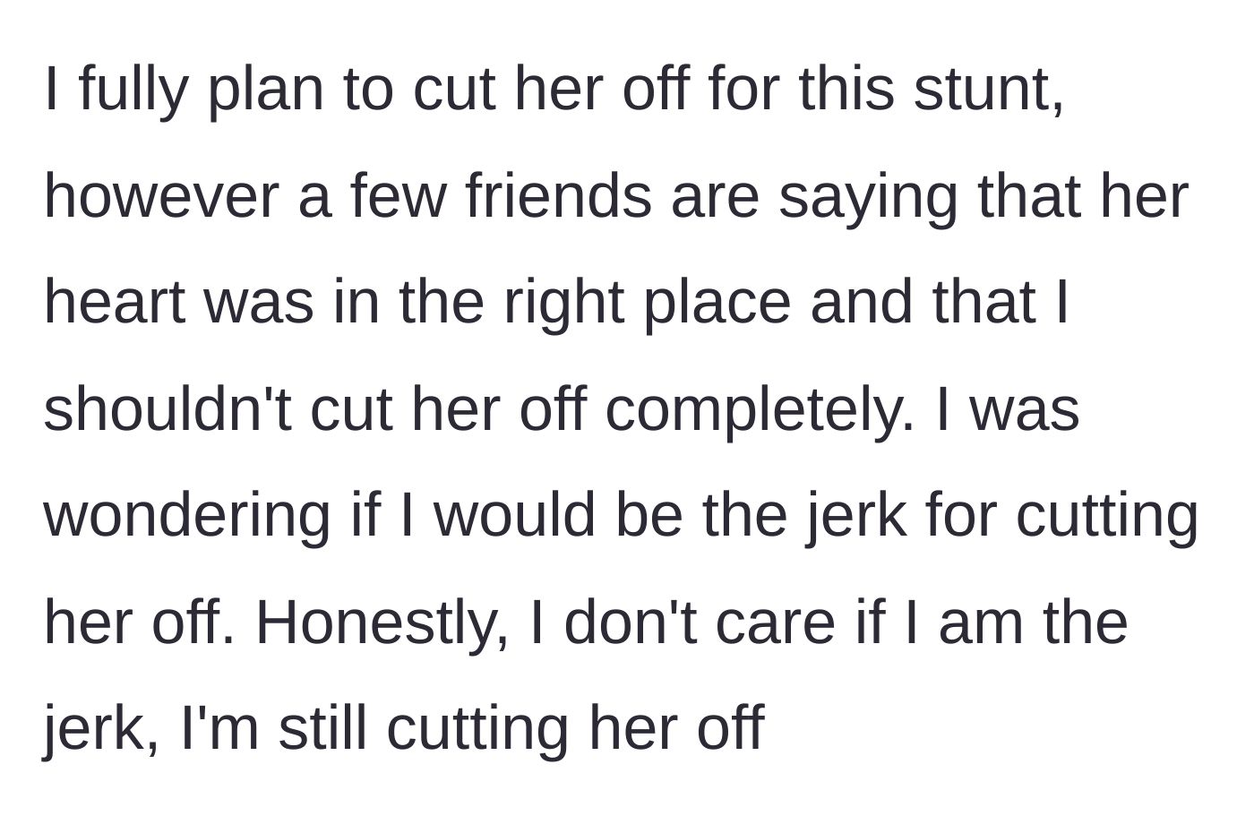 Story part 5 - The girlfriend decides to cut off the friend completely, despite mutual friends arguing the friend's heart was in the right place.