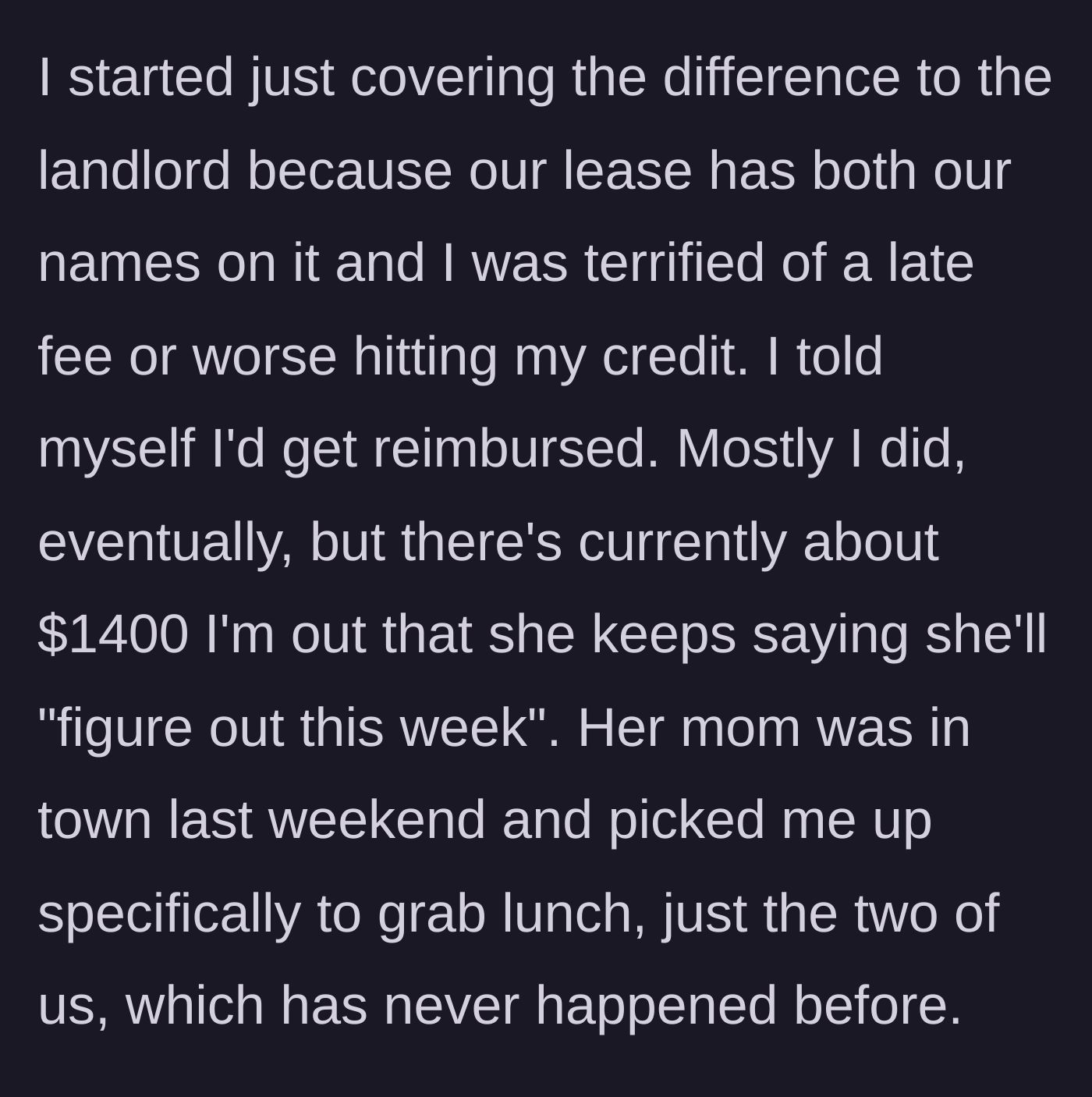 Story part 2 - The roommate reveals they've secretly covered $1400 in rent to protect their credit, right before getting a highly suspicious lunch invite from the roommate's mom.
