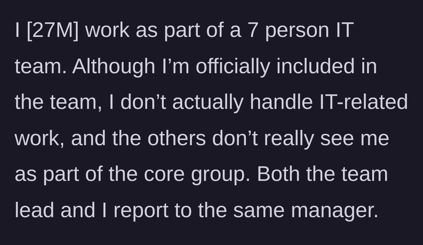 Story part 1 - A 27-year-old male IT worker explains his peripheral role in a seven-person team.