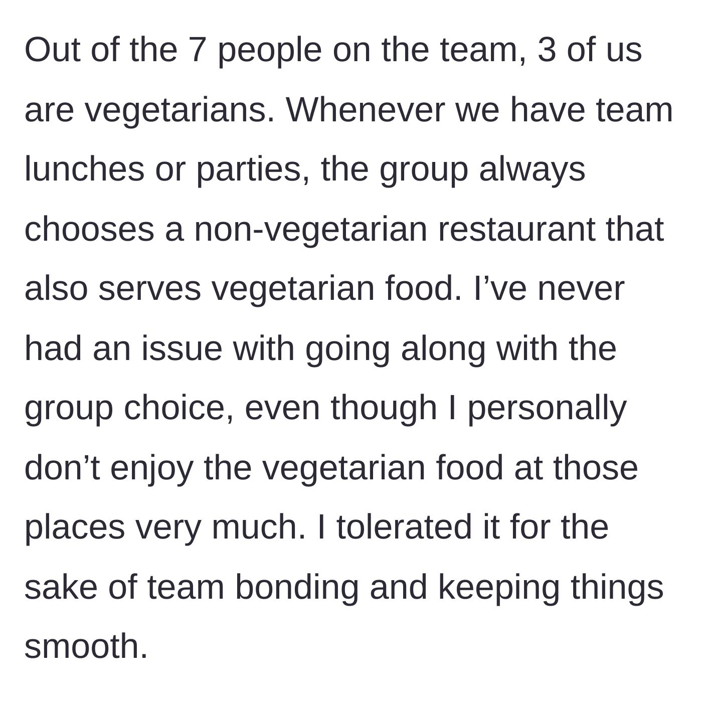 Story part 2 - The main character explains that three team members are vegetarian, but the group always chooses meat-focused restaurants.