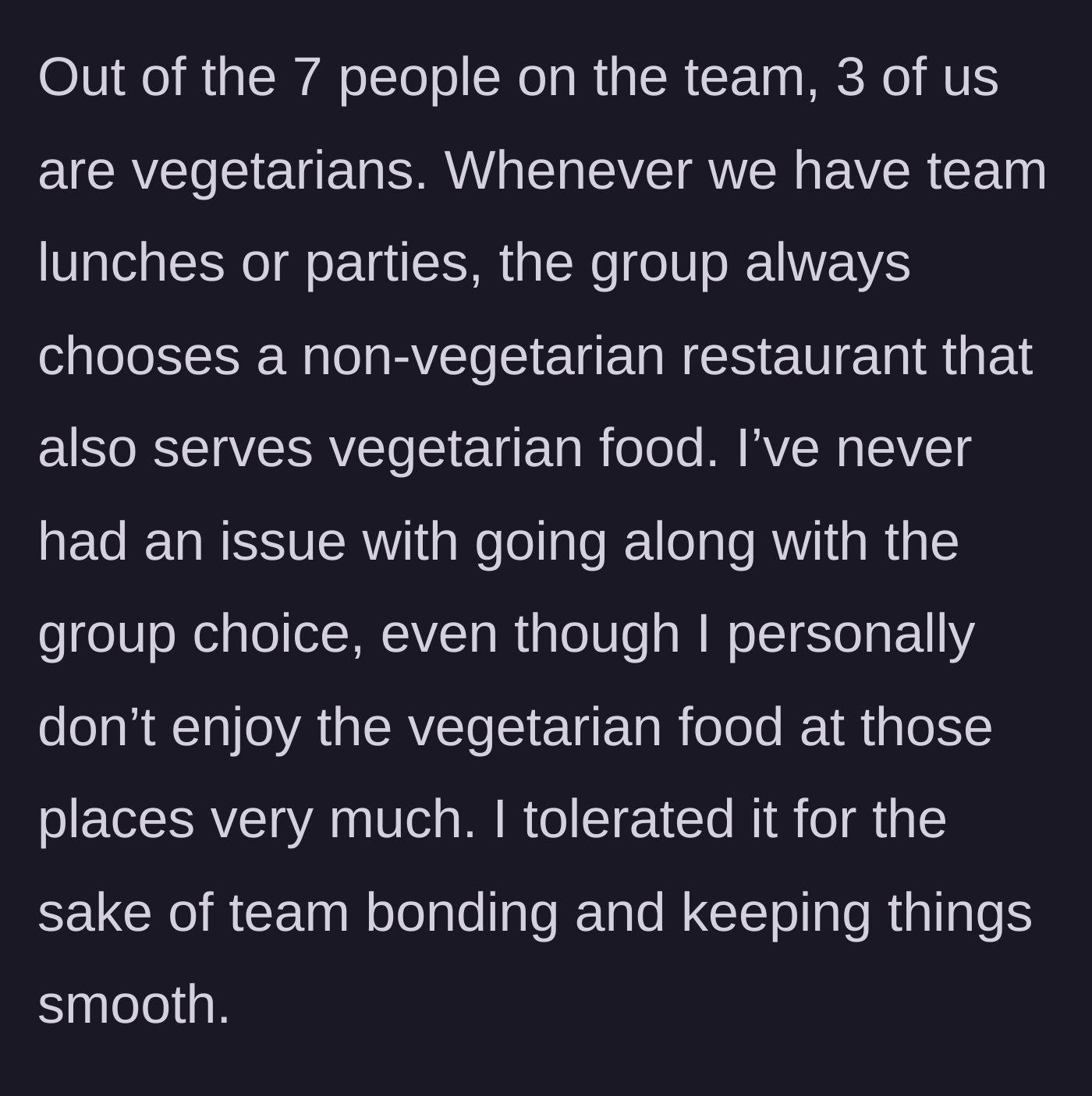 Story part 2 - The main character explains that three team members are vegetarian, but the group always chooses meat-focused restaurants.