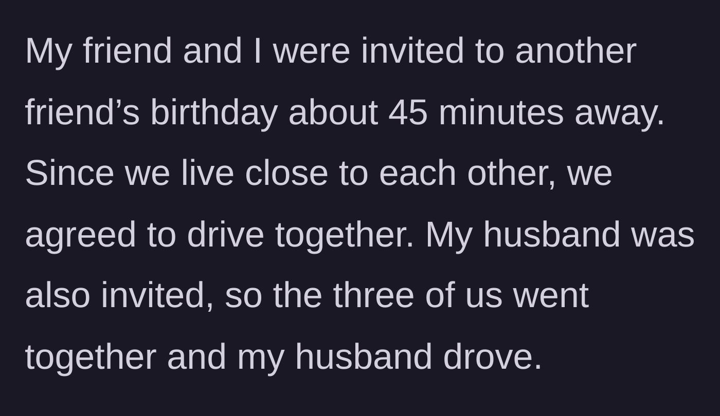 Story part 1 - Three friends agreeing to carpool in one car to a birthday party 45 minutes away.