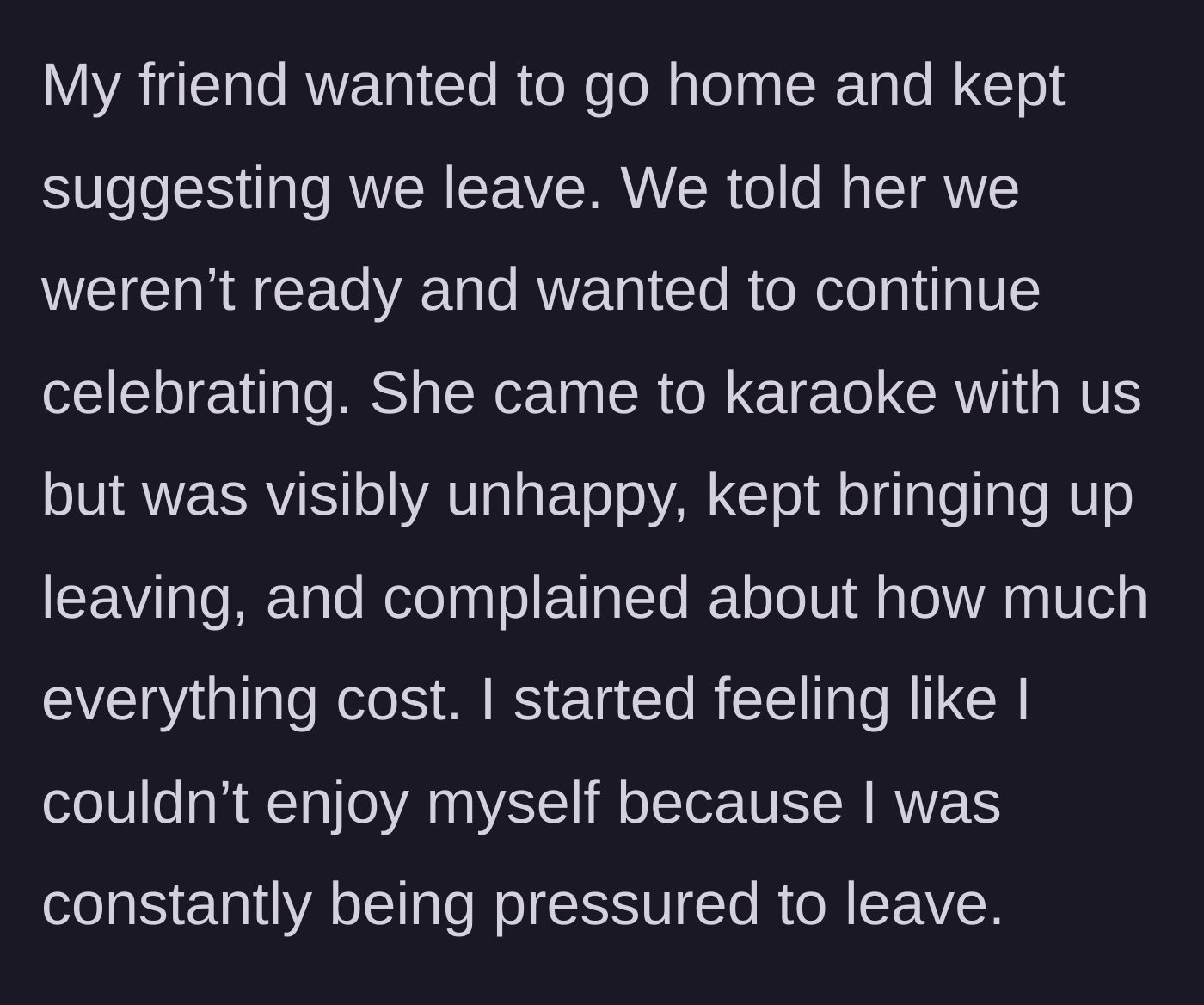 Story part 4 - The friend visibly sulking, complaining about prices, and pressuring the couple to leave the karaoke bar.