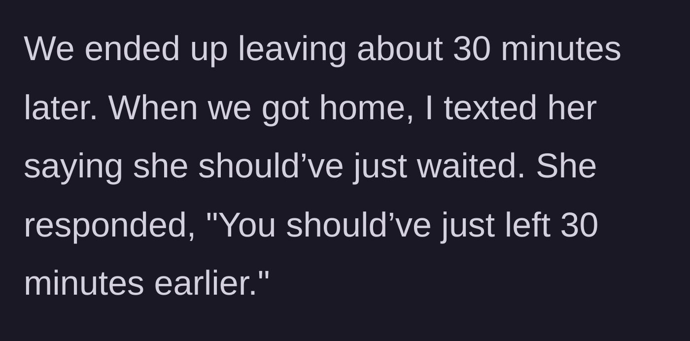 Story part 6 - A petty text exchange where the friend complains the couple should have just left 30 minutes earlier.