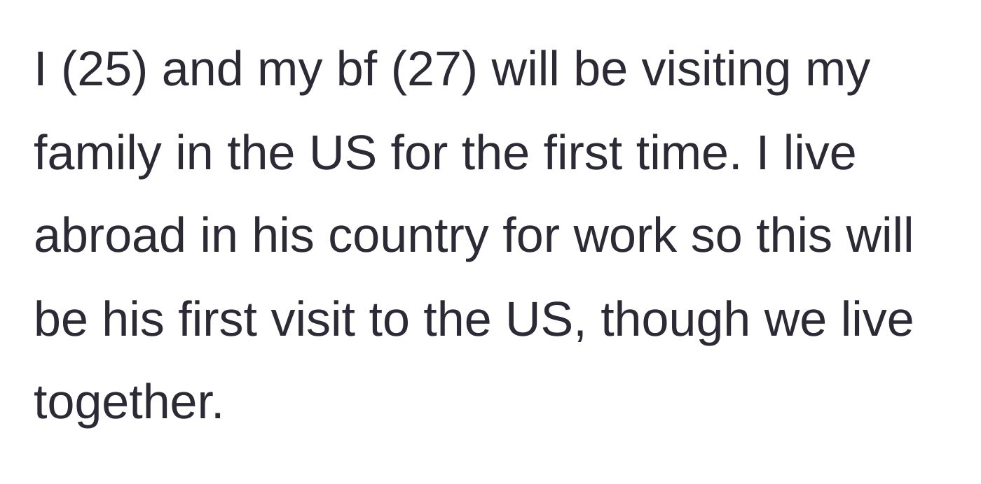 Story part 1 - The 25-year-old author explains she and her 27-year-old boyfriend live abroad and are visiting her family in the US for his first time.