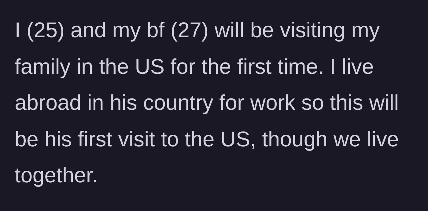 Story part 1 - The 25-year-old author explains she and her 27-year-old boyfriend live abroad and are visiting her family in the US for his first time.