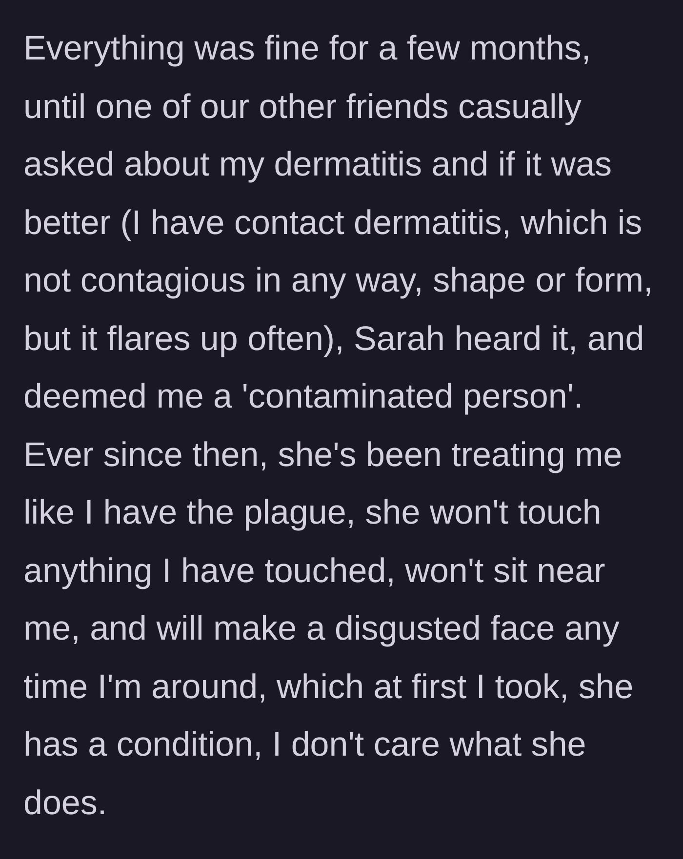 Story part 2 - Sarah discovers the main character's non-contagious skin condition and begins treating her like a walking biohazard.