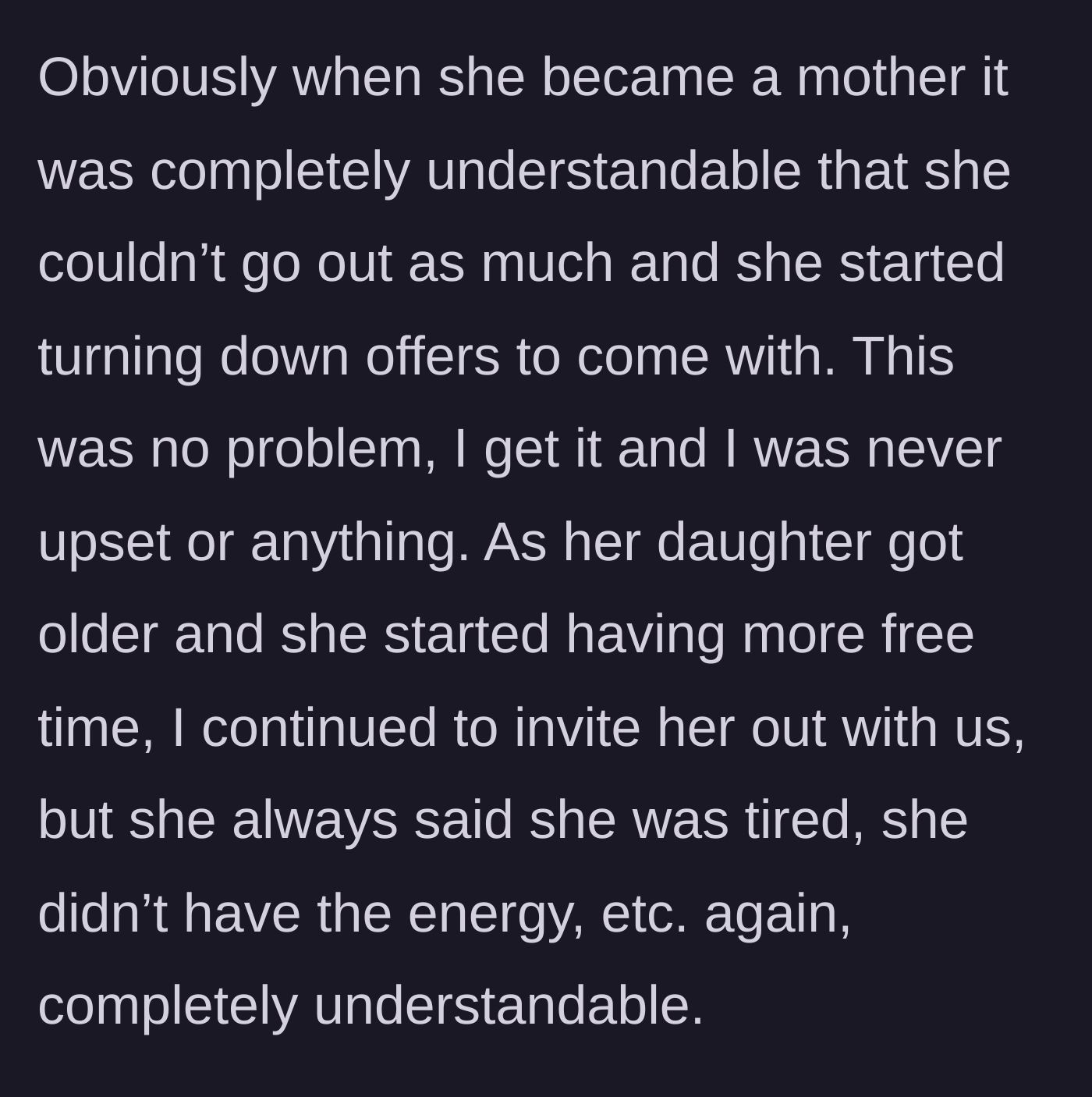 Story part 2 - The friend understandably turns down invites after having a baby, and our author gets it.