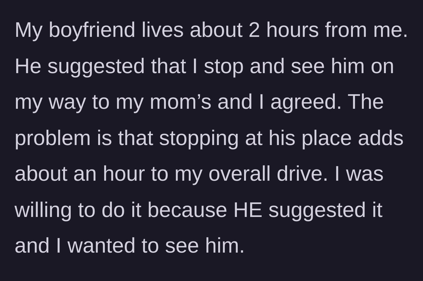 Story part 2 - A diverted route adding an extra hour to the drive at the boyfriend's request.