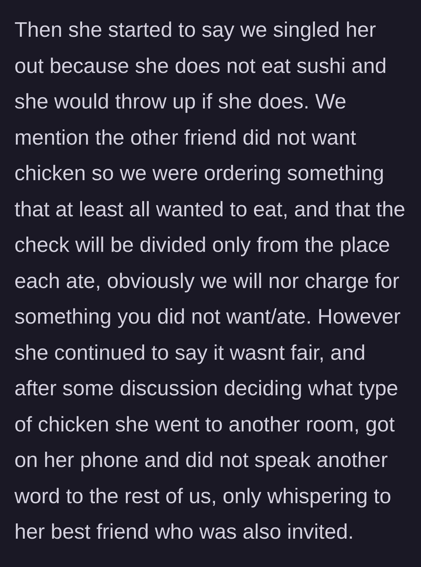 Story part 3 - A woman throwing a tantrum and storming off into another room to whisper angrily to her best friend while everyone else decides on chicken.