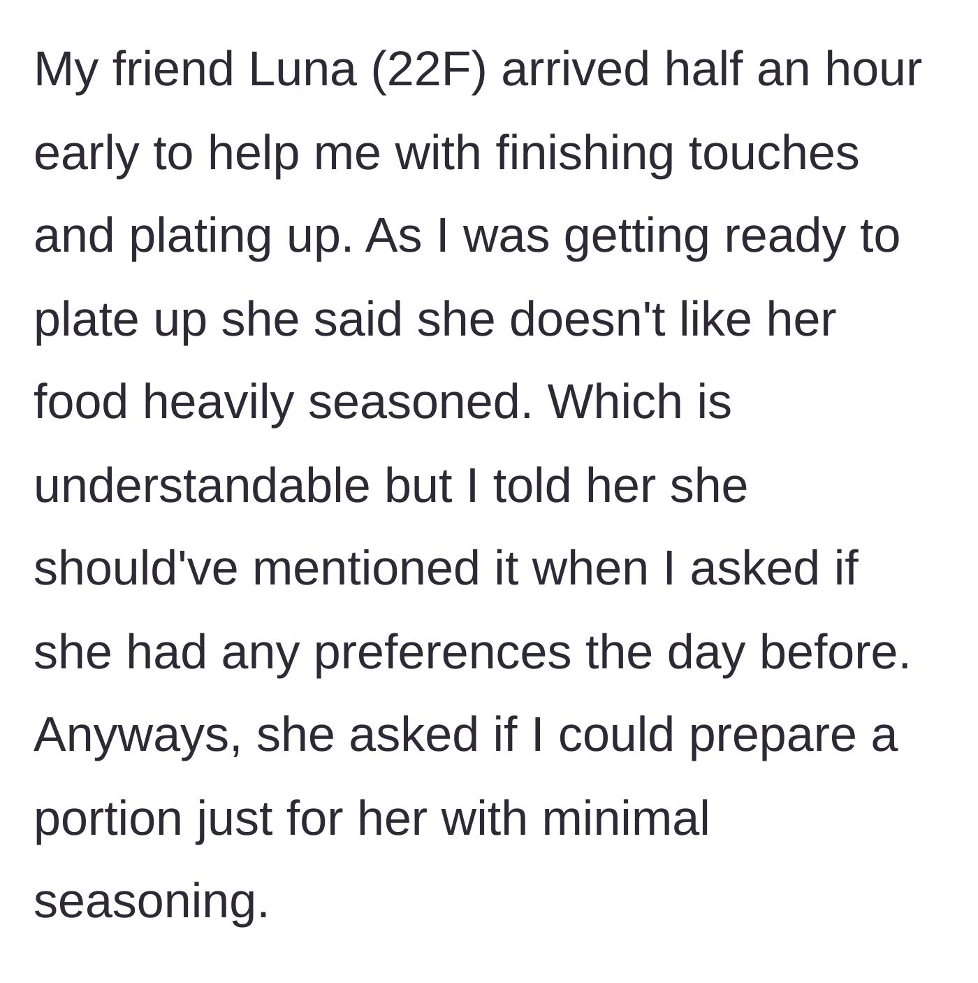 Story part 2 - Friend Luna arrives 30 minutes early and suddenly demands a separate, unseasoned portion right as the host is plating the finished food.