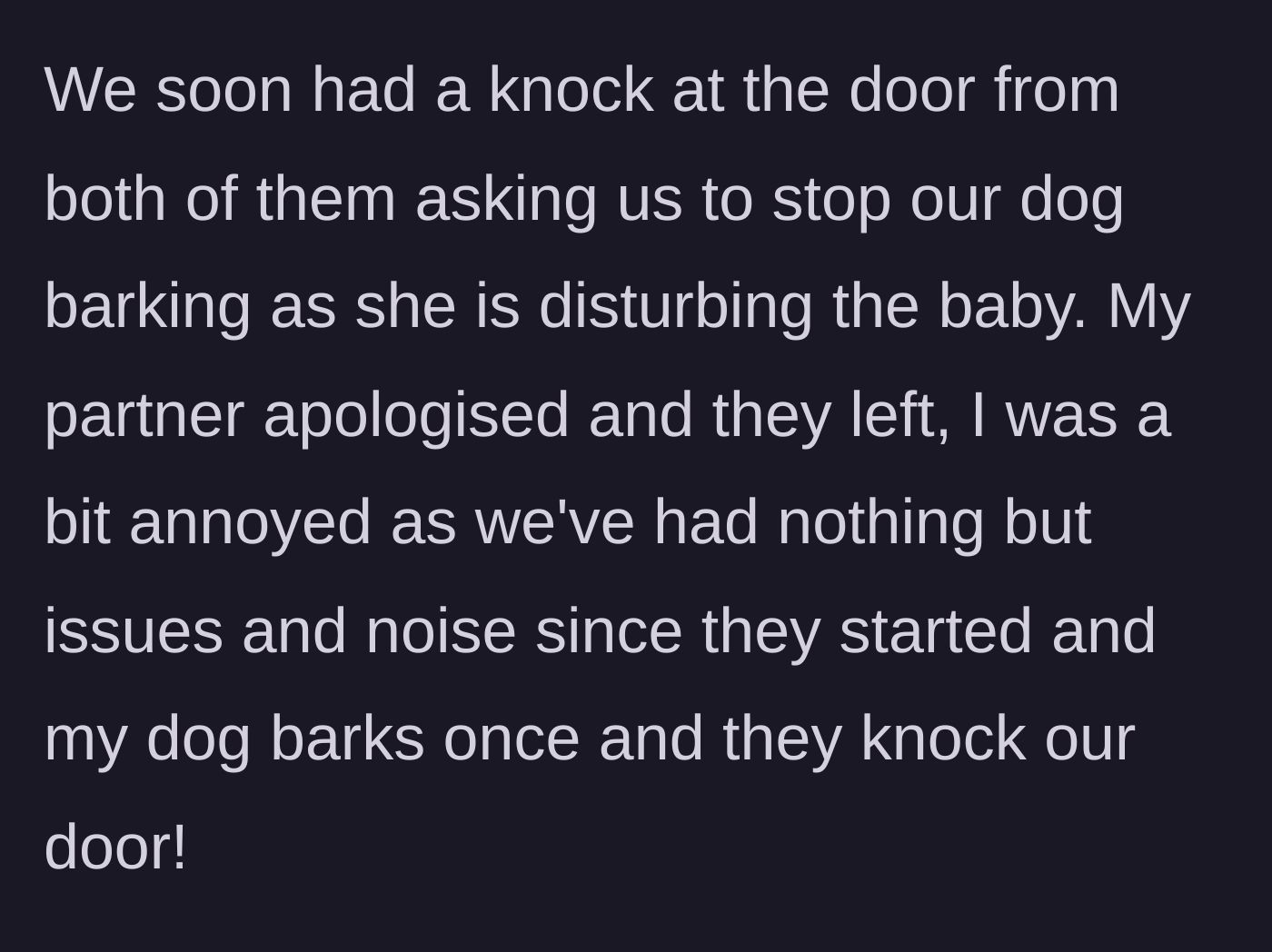 Story part 4 - Neighbors knock to complain about the dog barking and disturbing their baby, prompting a polite apology.
