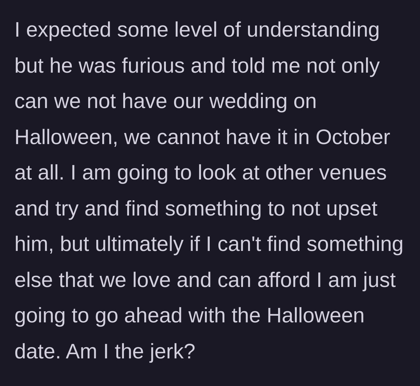 Story part 4 - The brother blows up, forbidding any October wedding, leaving the main character ready to book the Halloween date if no other options work out.