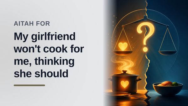 The Acts-Of-Service Boyfriend Who Started a Kitchen Cold War Against His Unbothered Girlfriend
