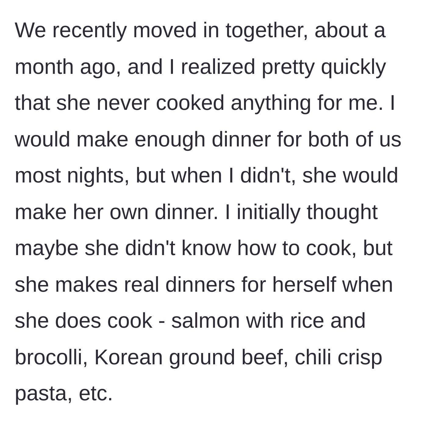 Story part 2 - The boyfriend realizes after moving in together that his girlfriend only cooks elaborate meals for herself, leaving him out.