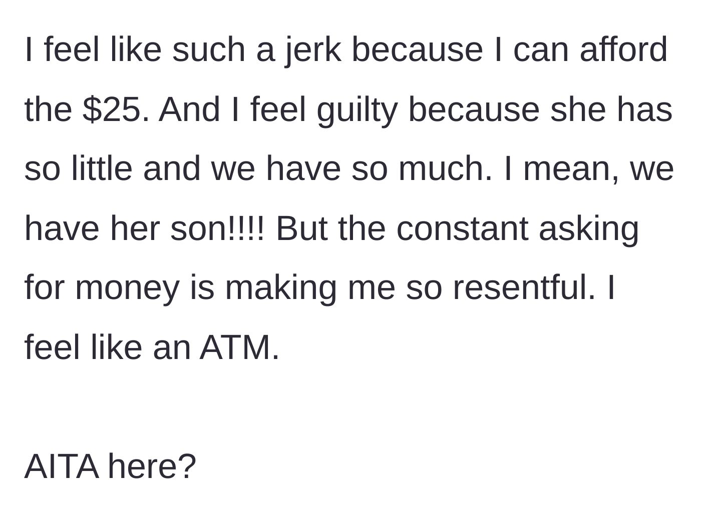 Story part 8 - The adoptive mother questions if she is wrong for feeling resentful and like an ATM, despite being able to afford the requests.
