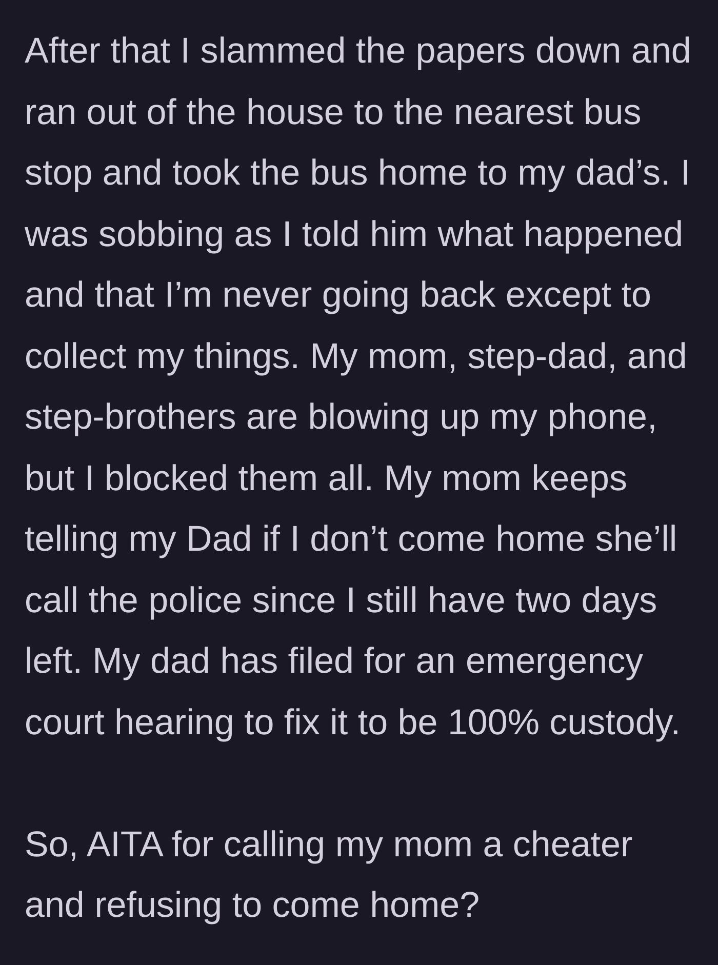 Story part 5 - The teenager flees to her father's house in tears while the mother threatens police involvement, prompting the father to file for emergency custody.