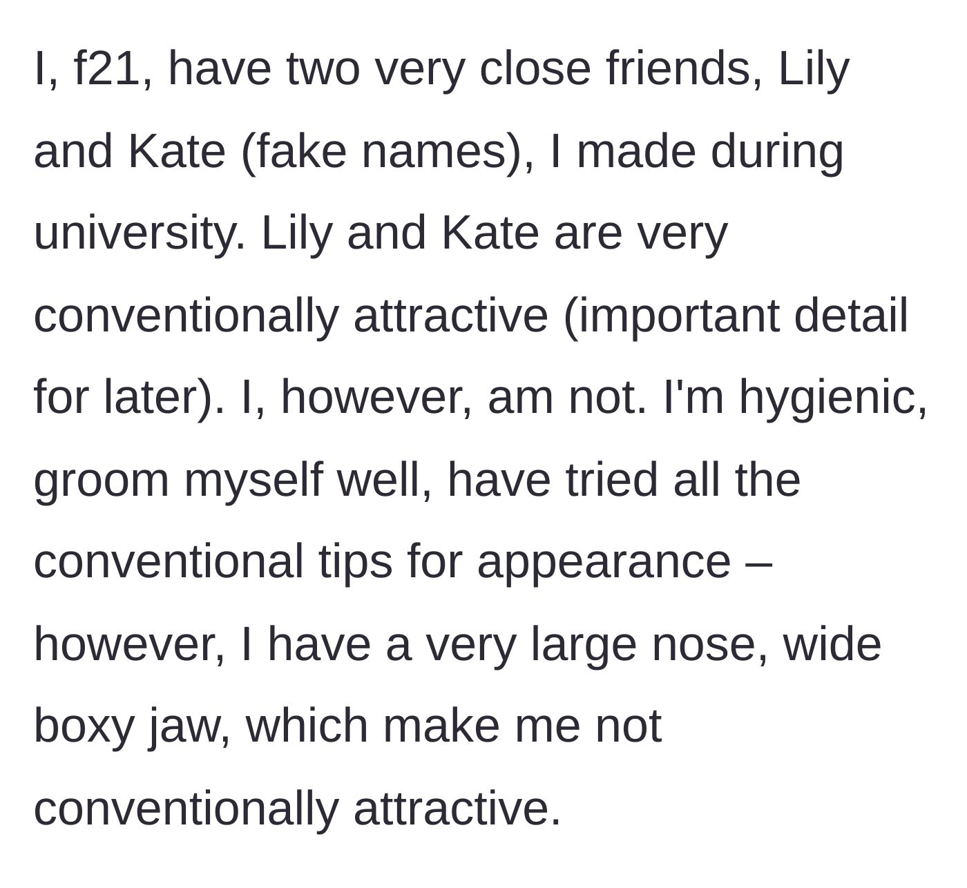 Story part 1 - 21F describes herself as the 'ugly duckling' compared to her conventionally attractive university friends.
