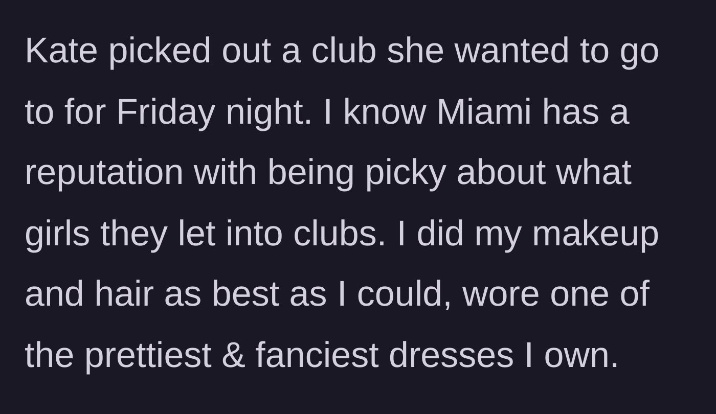 Story part 3 - OP dresses to the nines for a picky, notorious Miami club chosen by Kate.