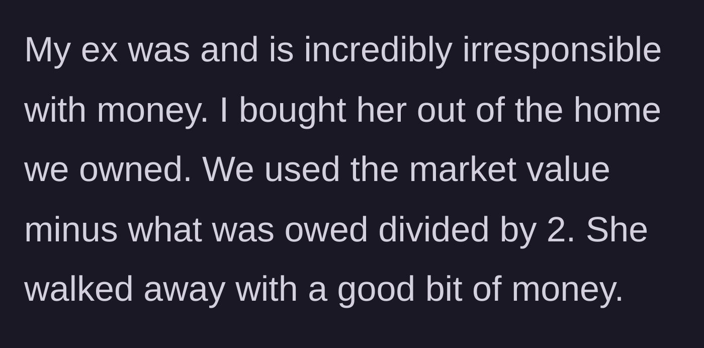 Story part 2 - A summary of the financial settlement where the husband bought out the wife's share of the marital home.