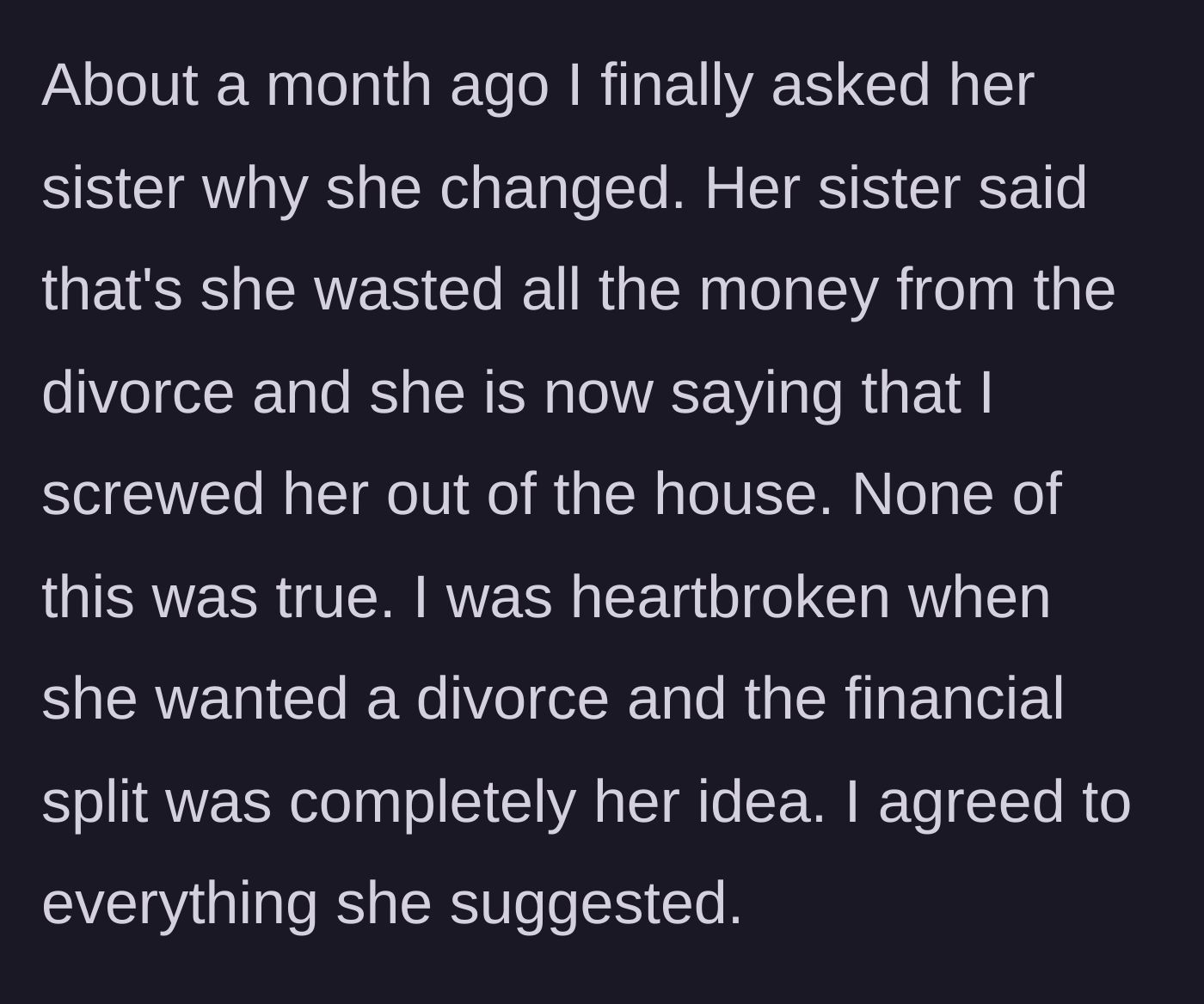 Story part 4 - The sister-in-law revealing the ex-wife squandered her settlement and is now crying foul.