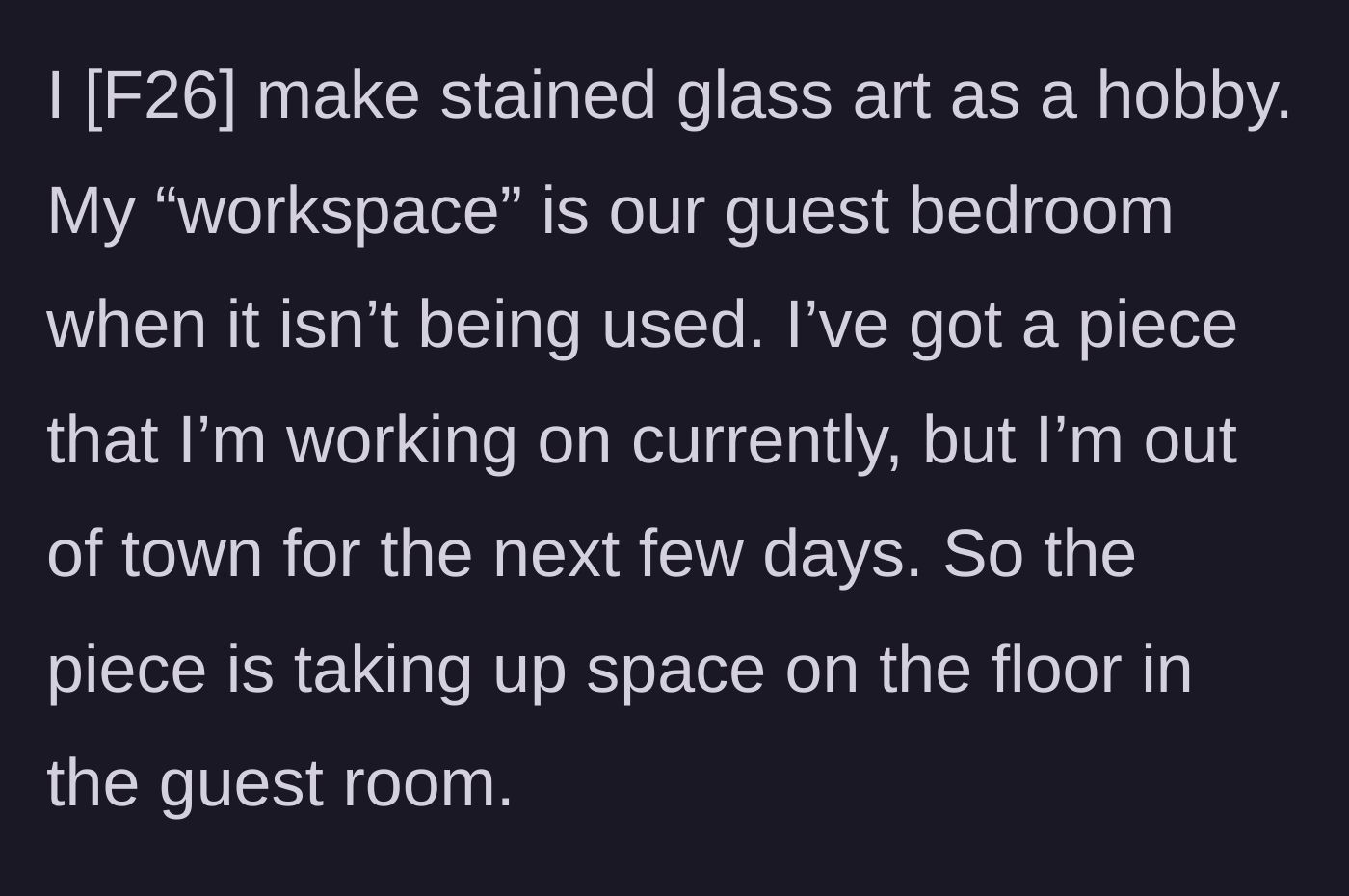 Story part 1 - Explaining her stained glass hobby and leaving her current fragile project on the guest room floor while out of town.