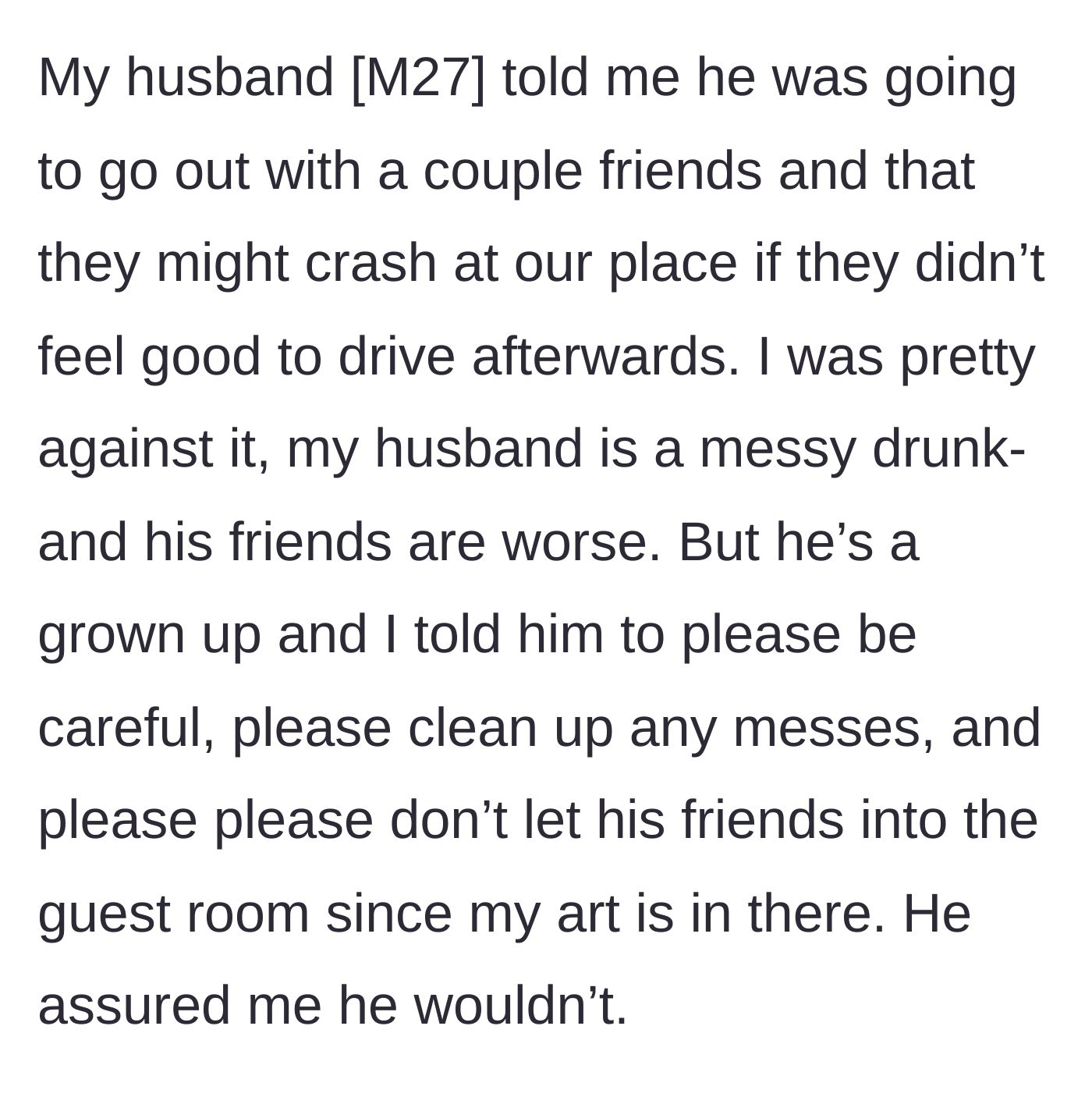 Story part 2 - The husband announces his drunk friends might crash, and the wife practically begs him to keep them out of her art room.