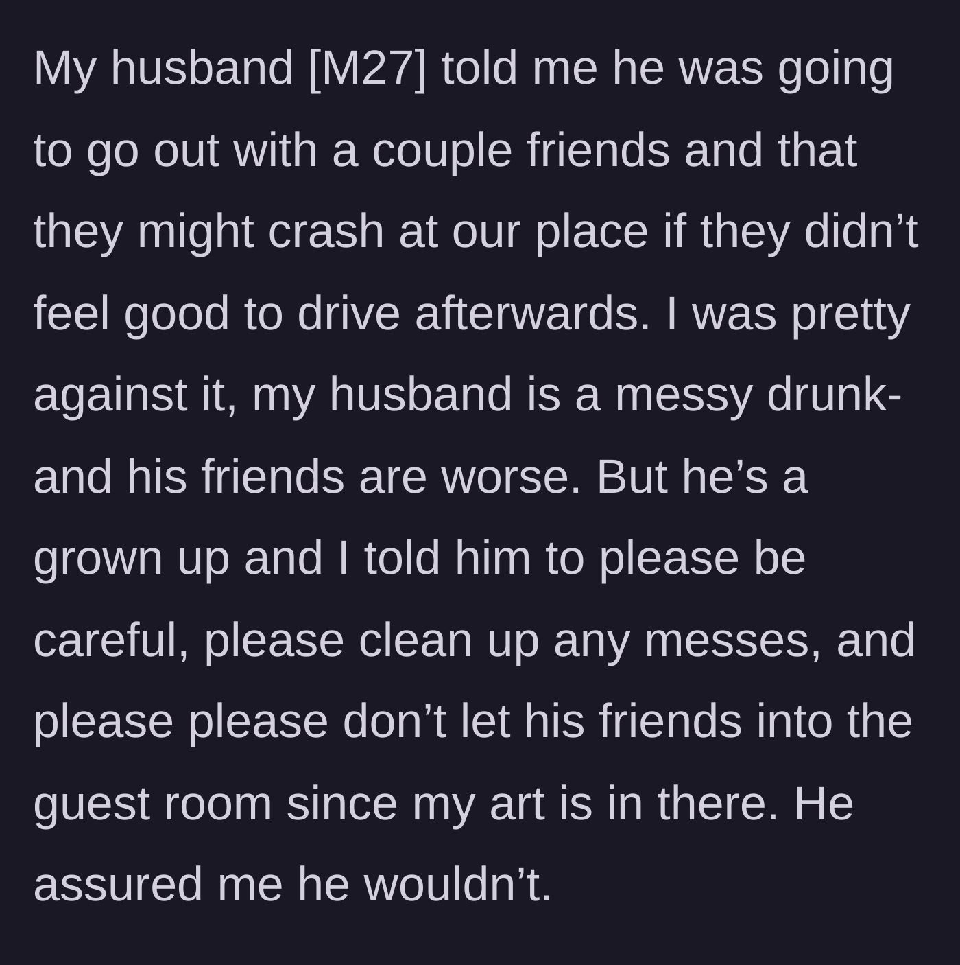 Story part 2 - The husband announces his drunk friends might crash, and the wife practically begs him to keep them out of her art room.