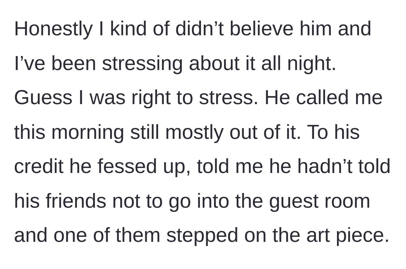 Story part 3 - The wife stresses all night, and the husband calls the next morning to confess his friend stepped on her art because he never warned them.