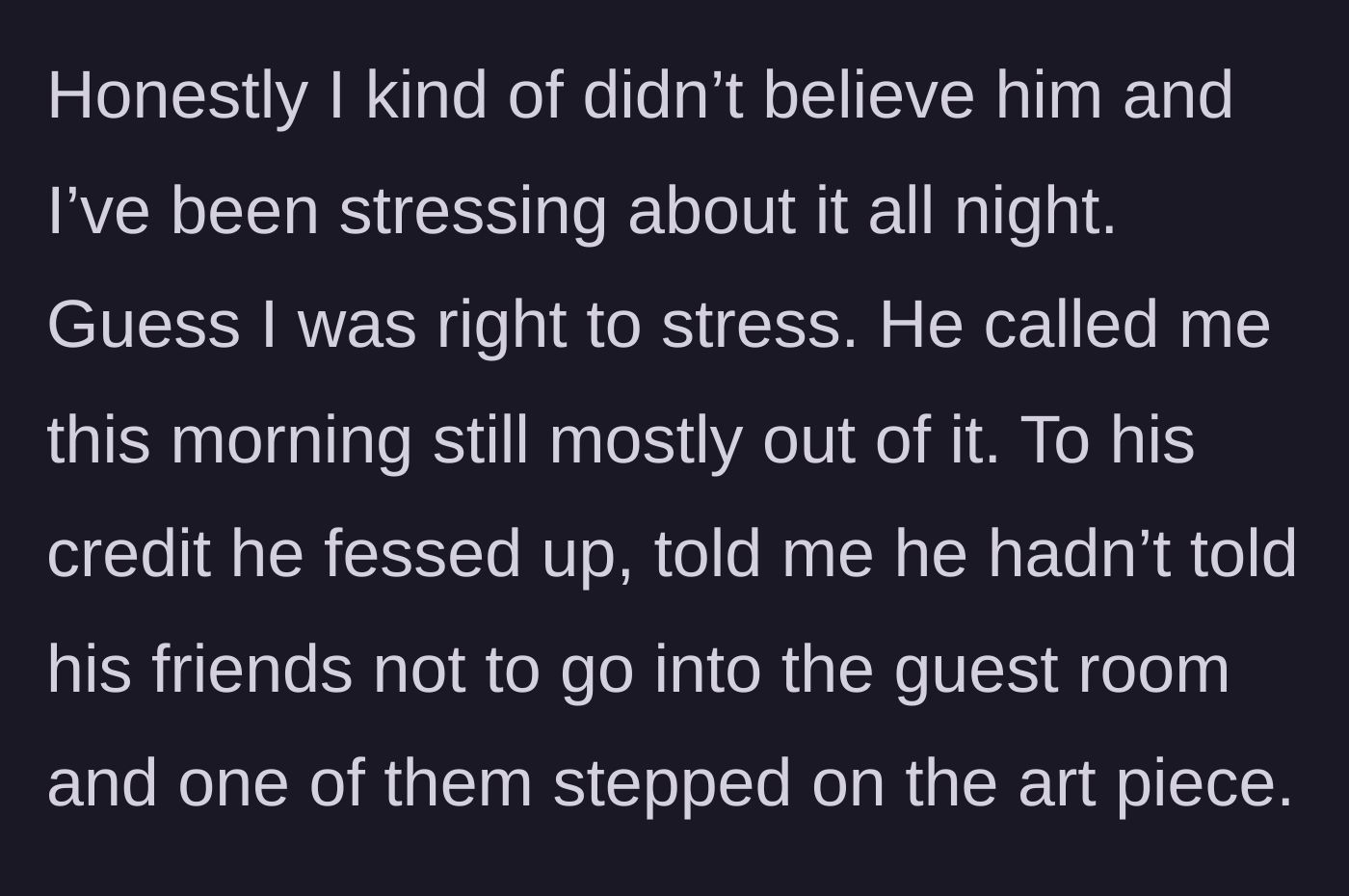 Story part 3 - The wife stresses all night, and the husband calls the next morning to confess his friend stepped on her art because he never warned them.