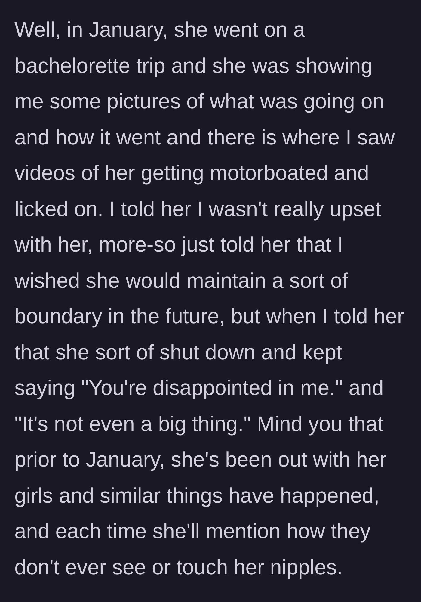 Story part 3 - The girlfriend shows him videos of the behavior from a bachelorette trip and plays the victim when confronted.
