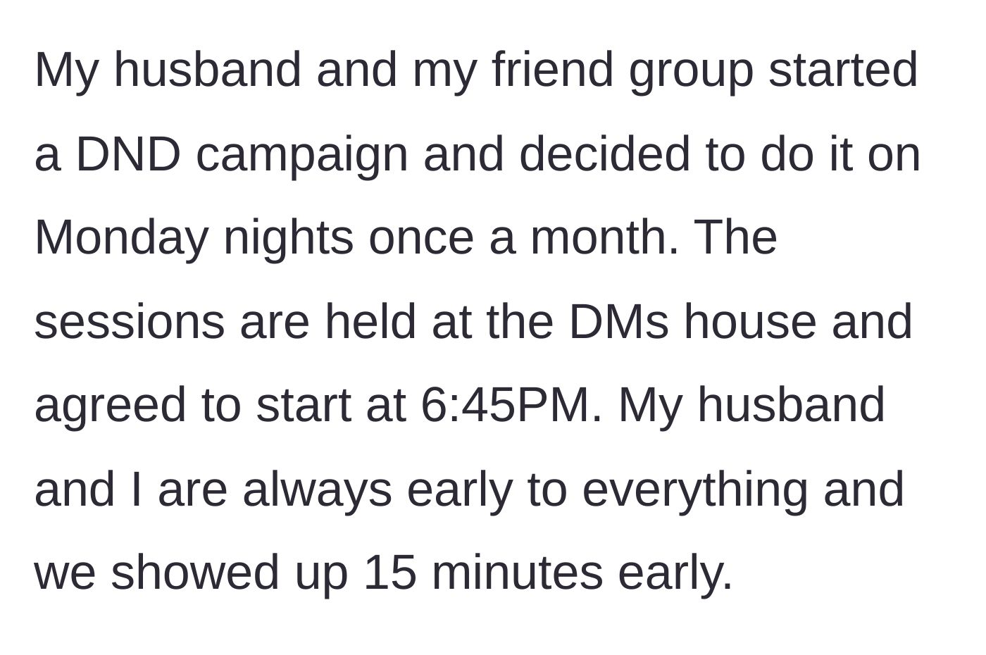 Story part 1 - The group sets a 6:45 PM start time for D&D, and the punctual couple arrives at 6:30 PM.